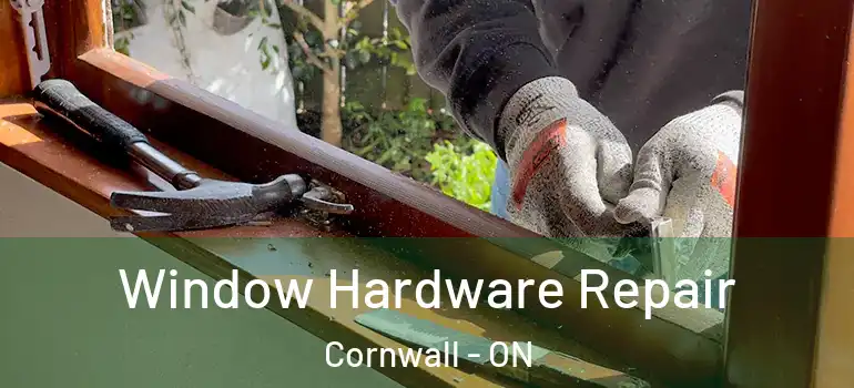 Window Hardware Repair Cornwall - ON