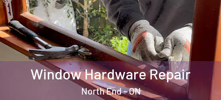 Window Hardware Repair North End - ON