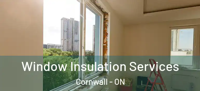 Window Insulation Services Cornwall - ON