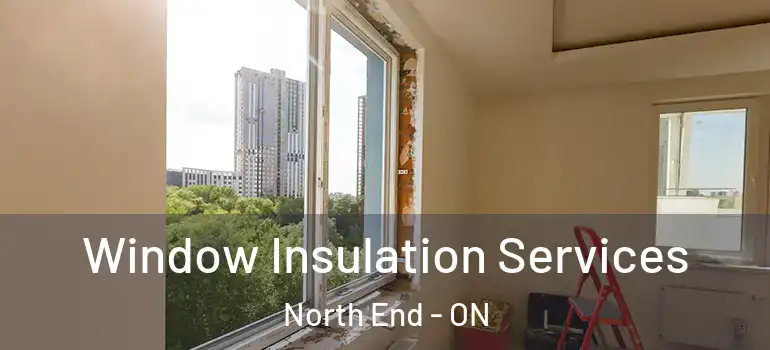 Window Insulation Services North End - ON