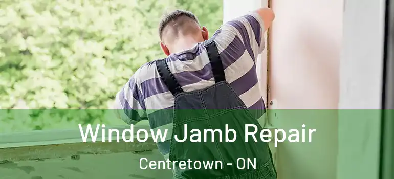 Window Jamb Repair Centretown - ON