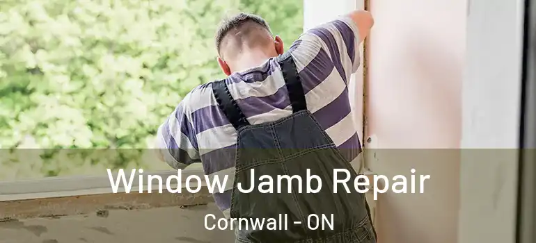 Window Jamb Repair Cornwall - ON