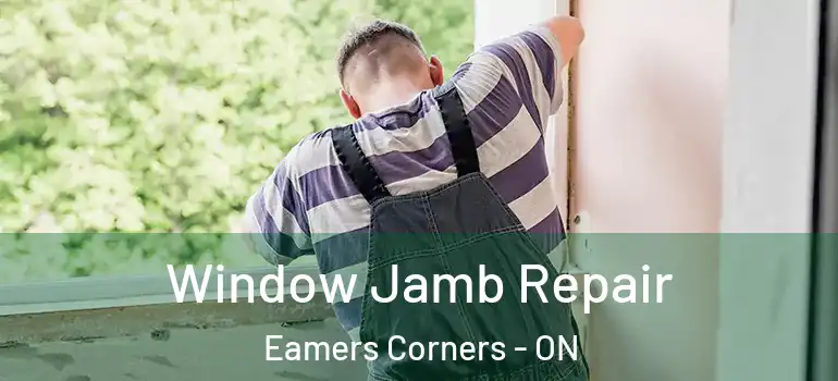 Window Jamb Repair Eamers Corners - ON