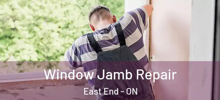 Window Jamb Repair East End - ON