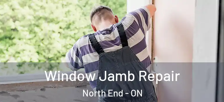 Window Jamb Repair North End - ON