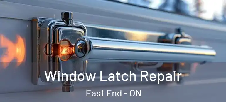 Window Latch Repair East End - ON