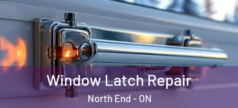 Window Latch Repair North End - ON