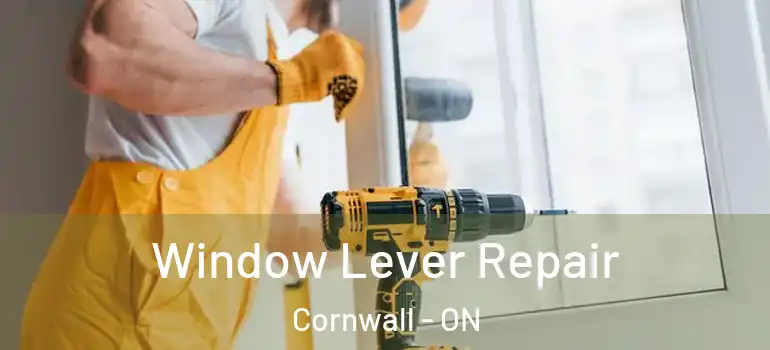 Window Lever Repair Cornwall - ON