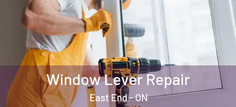 Window Lever Repair East End - ON