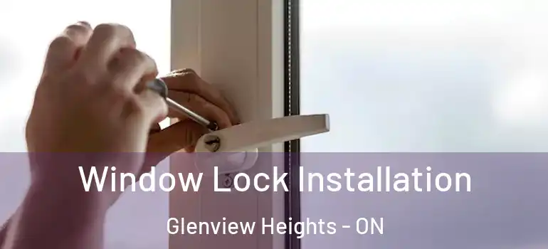 Window Lock Installation Glenview Heights - ON