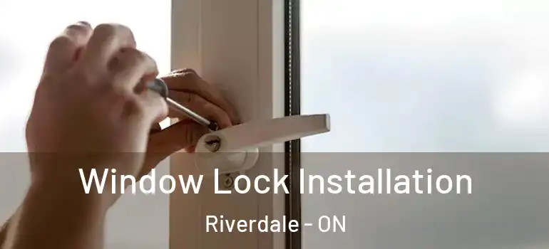 Window Lock Installation Riverdale - ON