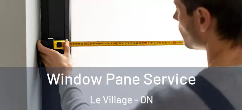 Window Pane Service Le Village - ON