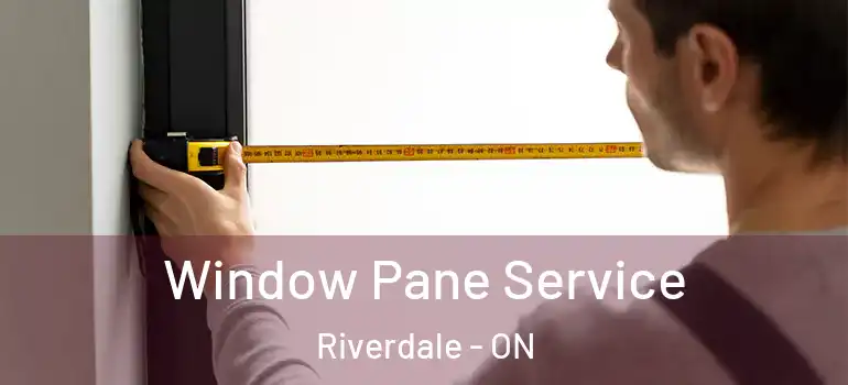 Window Pane Service Riverdale - ON