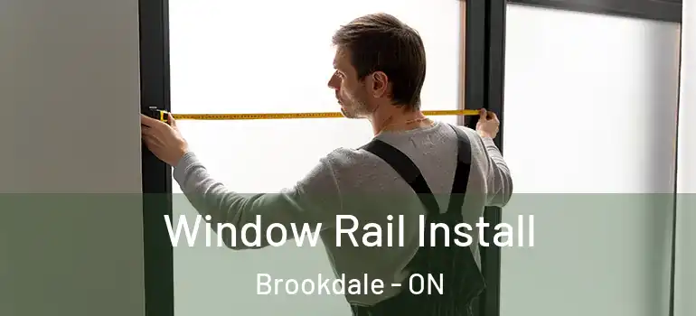 Window Rail Install Brookdale - ON