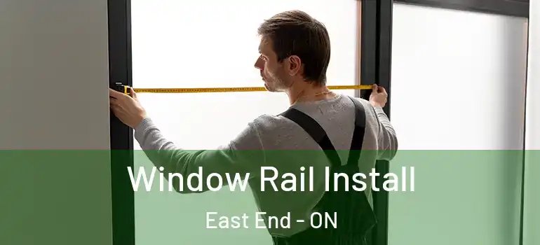 Window Rail Install East End - ON