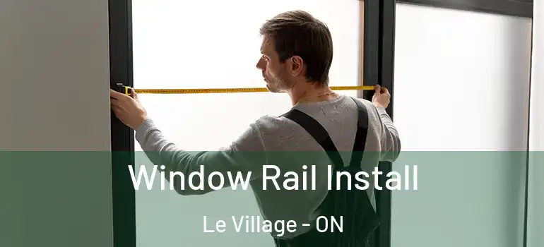 Window Rail Install Le Village - ON