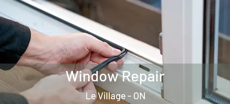 Window Repair Le Village - ON