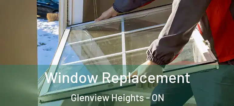 Window Replacement Glenview Heights - ON