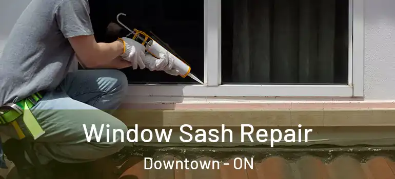 Window Sash Repair Downtown - ON