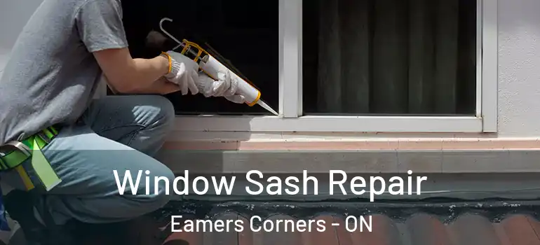 Window Sash Repair Eamers Corners - ON