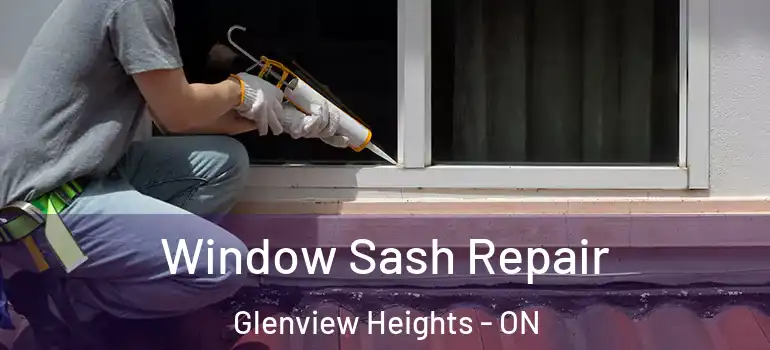 Window Sash Repair Glenview Heights - ON