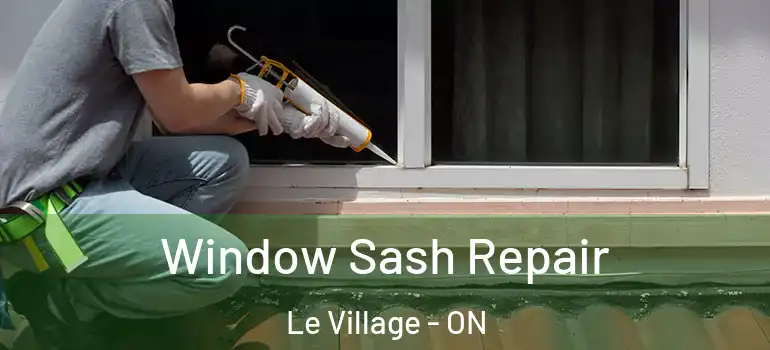 Window Sash Repair Le Village - ON