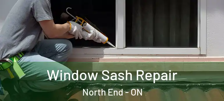 Window Sash Repair North End - ON