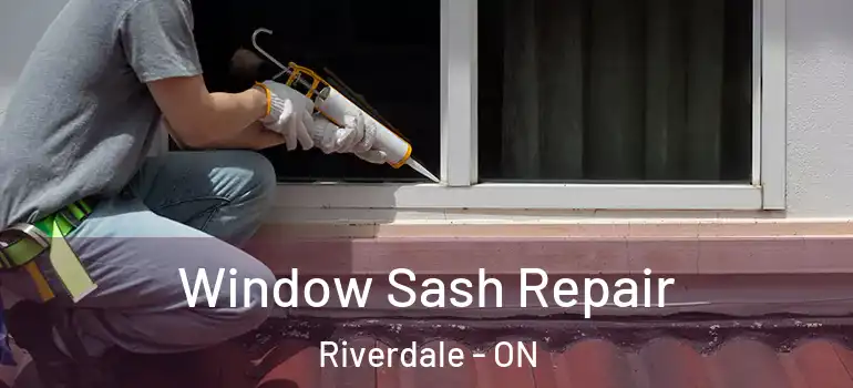 Window Sash Repair Riverdale - ON