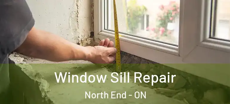 Window Sill Repair North End - ON