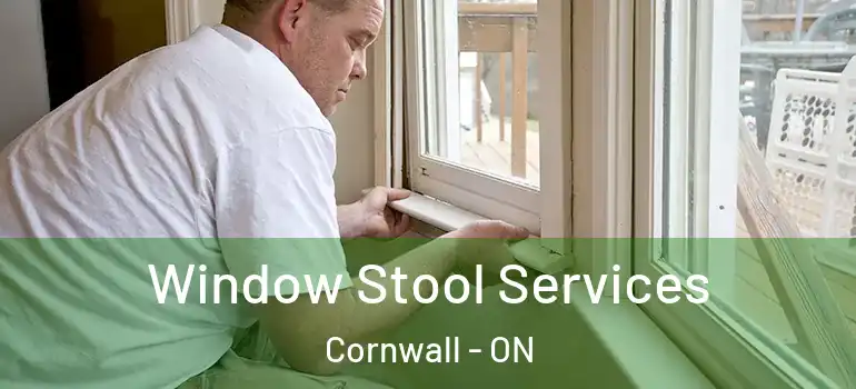 Window Stool Services Cornwall - ON