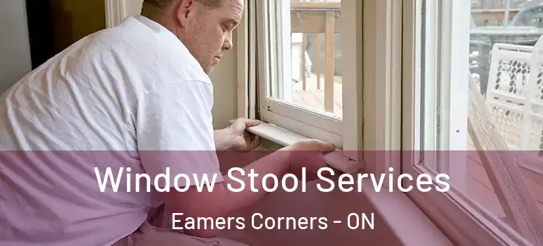 Window Stool Services Eamers Corners - ON