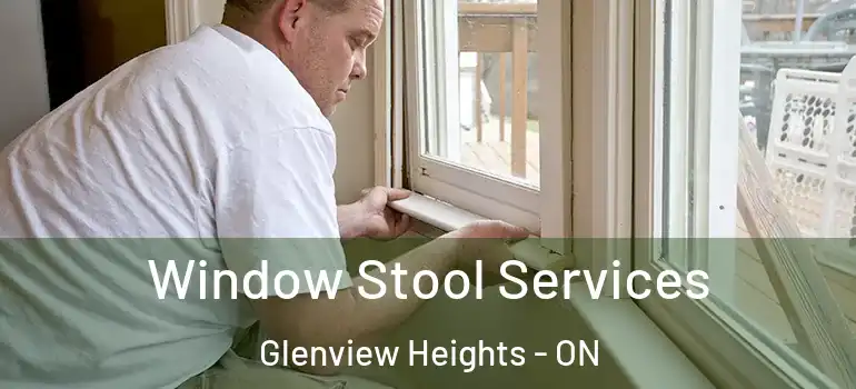Window Stool Services Glenview Heights - ON