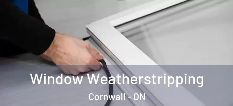 Window Weatherstripping Cornwall - ON
