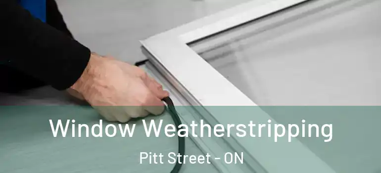 Window Weatherstripping Pitt Street - ON