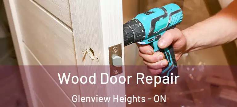 Wood Door Repair Glenview Heights - ON