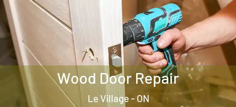 Wood Door Repair Le Village - ON