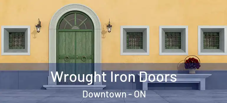 Wrought Iron Doors Downtown - ON