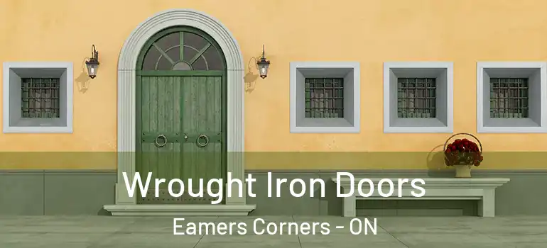 Wrought Iron Doors Eamers Corners - ON