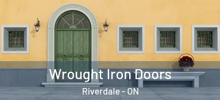 Wrought Iron Doors Riverdale - ON